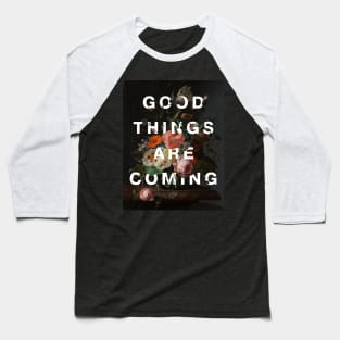 Floral typography: Good things are coming (bright white text) Baseball T-Shirt